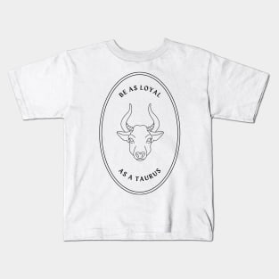 Be as loyal as a taurus mystical astrology Kids T-Shirt